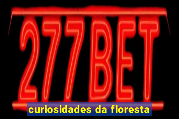 curiosidades da floresta